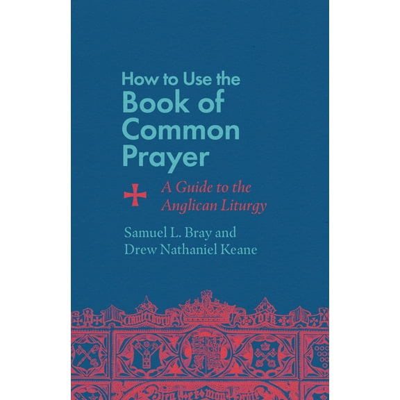 Pre-Owned How to Use the Book of Common Prayer: A Guide to the Anglican Liturgy (Paperback) 1514007479 9781514007471