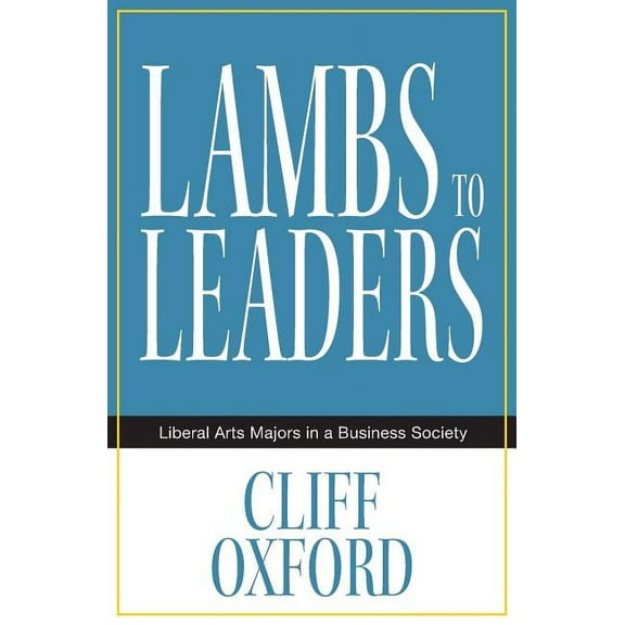 Lambs to Leaders : Liberal Arts Majors in a Business Society (Paperback)