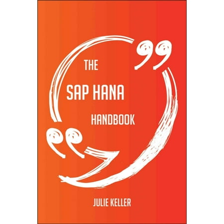 The SAP HANA Handbook - Everything You Need To Know About SAP HANA -