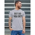 thumbnail image 2 of But Did You Die Graphic Men T-Shirt, Male XX-Large, 2 of 4