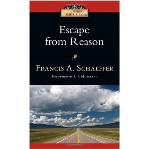 IVP Classics Escape from Reason: A Penetrating Analysis of Trends in Modern Thought, (Paperback)