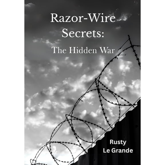 Razor Wire Secrets: The Hidden War, (Paperback)