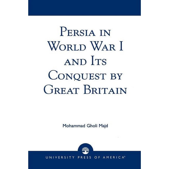 Persia in World War I and Its Conquest by Great Britain, (Paperback)