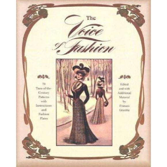 The Voice of Fashion: 79 Turn-Of-The Century Patterns With Instructions and Fashion Plates