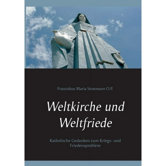 Weltkirche und Weltfriede: Katholische Gedanken zum Kriegs- und Friedensproblem, (Paperback)