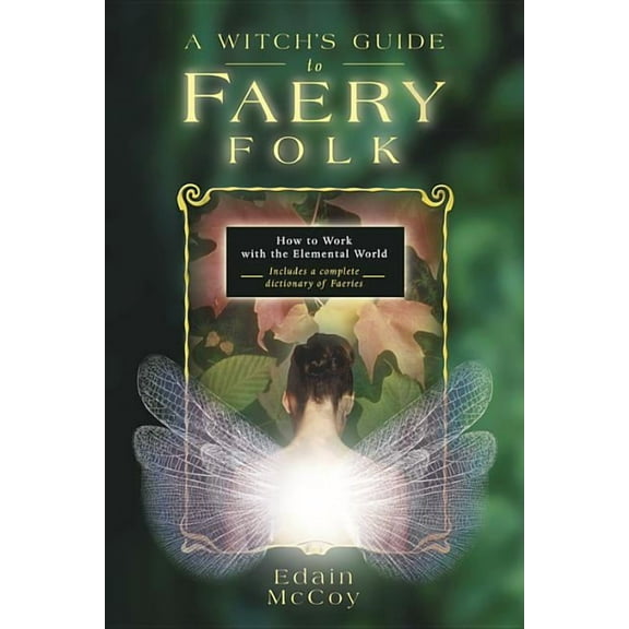 Llewellyn's New Age A Witch's Guide to Faery Folk: How to Work with the Elemental World, (Paperback)