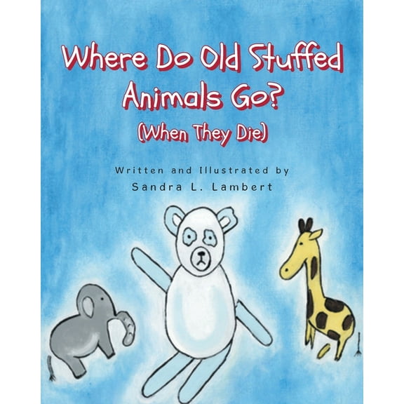 Where Do Old Stuffed Animals Go? (When They Die), (Paperback)
