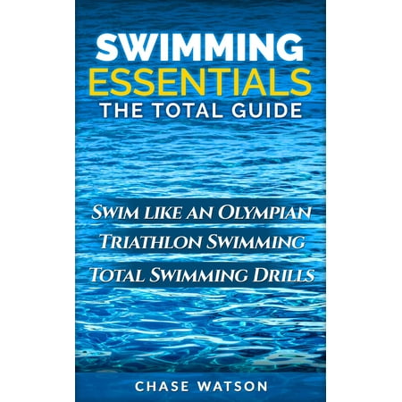 Swimming Essentials: Swim Like an Olympian. Triathlon Swimming. Total Swimming Drills. -