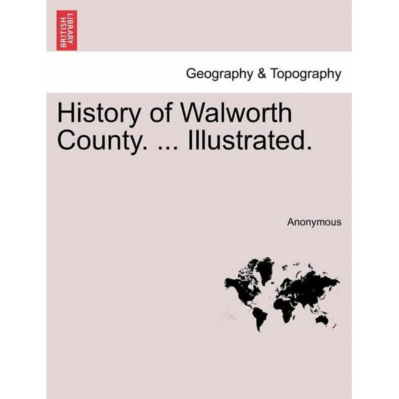 History of Walworth County. ... Illustrated. (Paperback)