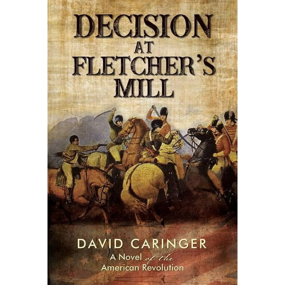 The Decision at Fletcher's Mill (Pre-Launch): A Novel of the American Revolution, (Paperback)