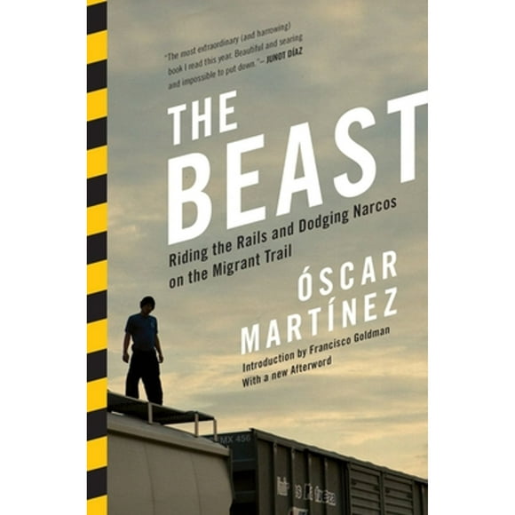 Pre-Owned The Beast: Riding the Rails and Dodging Narcos on the Migrant Trail (Paperback 9781781682975) by Oscar Martinez, Francisco Goldman, Daniela Maria Ugaz