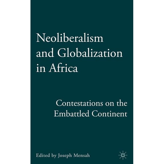 Neoliberalism and Globalization in Africa: Contestations from the Embattled Continent, (Hardcover)