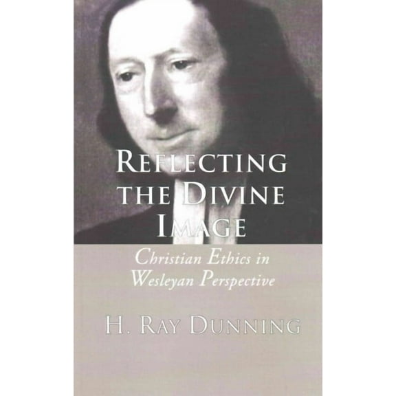 Reflecting the Divine Image: Christian Ethics in Wesleyan Perspective (Paperback)