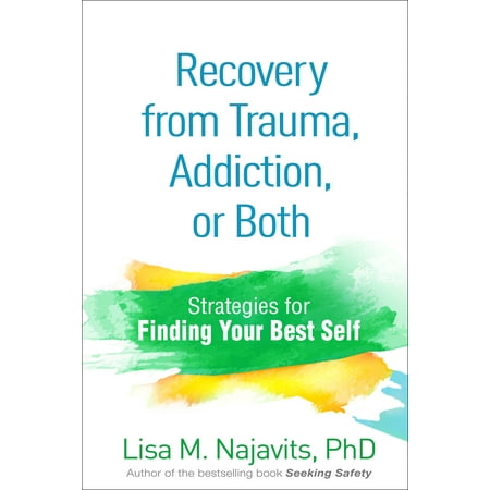 Recovery from Trauma, Addiction, or Both : Strategies for Finding Your Best (Best Self Help Novels)