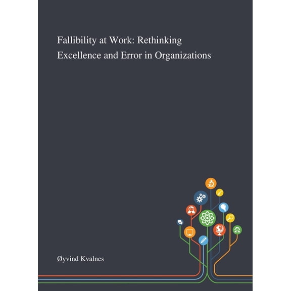 Fallibility at Work: Rethinking Excellence and Error in Organizations (Hardcover)