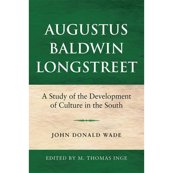 Augustus Baldwin Longstreet: A Study of the Development of Culture in the South, (Paperback)