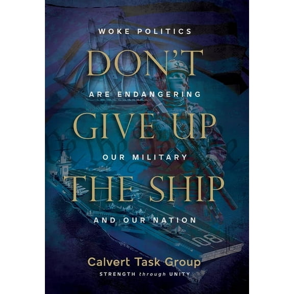 Don't Give Up the Ship: Woke Politics Are Endangering Our Military and Our Nation, (Hardcover)
