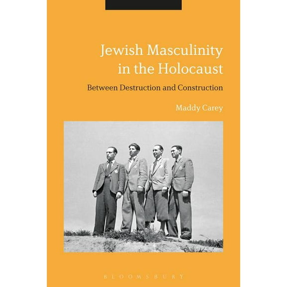 Jewish Masculinity in the Holocaust: Between Destruction and Construction, (Paperback)