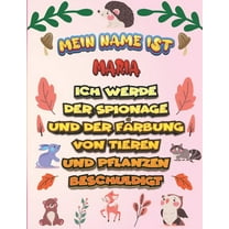 Mein Name ist Maria Ich werde der Spionage und der Färbung von Tieren und Pflanzen beschuldigt : Ein perfektes Geschenk für Ihr Kind - Zur Fokussierung und Präzisionssteuerung- Geschenk für Maria! (Paperback)