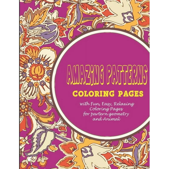 Amazing Patterns: : Coloring pages with Fun, Easy, Relaxing Coloring Pages for partern geometry and Animal (Paperback)