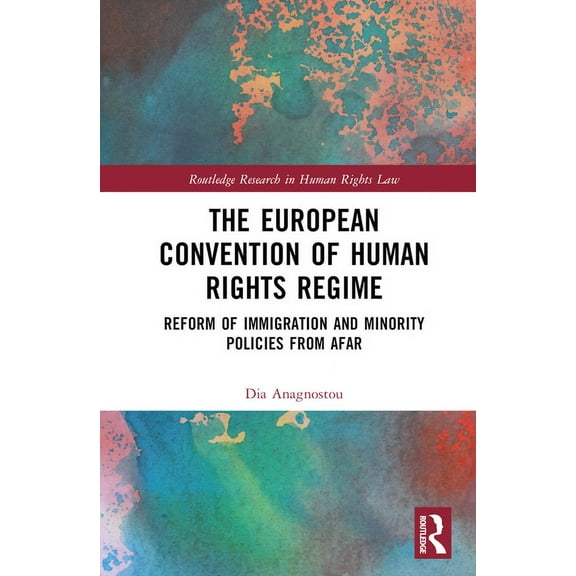 Routledge Research in Human Rights Law The European Convention of Human Rights Regime: Reform of Immigration and Minority Policies from Afar, (Hardcover)