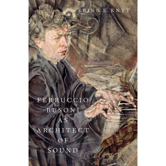 Ferruccio Busoni as Architect of Sound, (Hardcover)