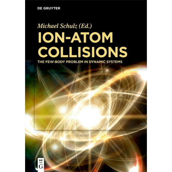 Ion-Atom Collisions: The Few-Body Problem in Dynamic Systems, (Hardcover)