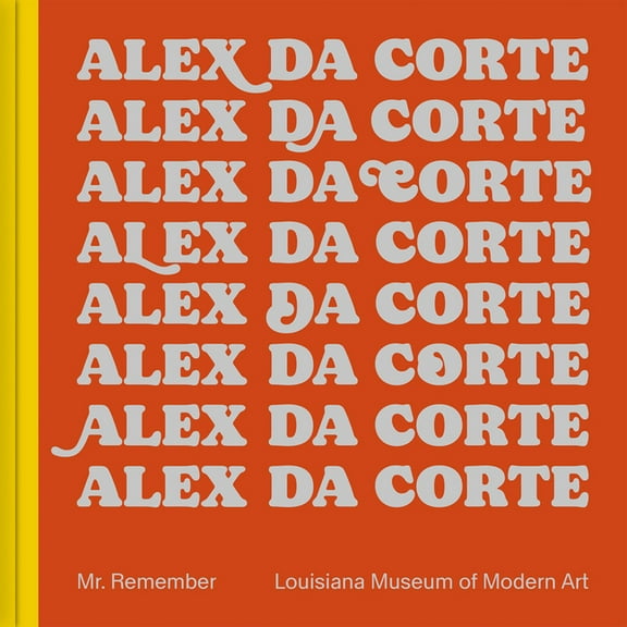 Alex Da Corte: Mr. Remember, (Hardcover)