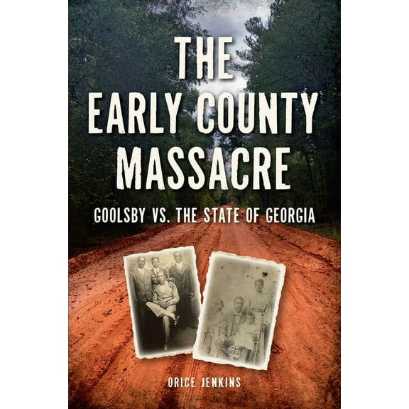 The Early County Massacre: Goolsby vs. the State of Georgia, (Paperback)