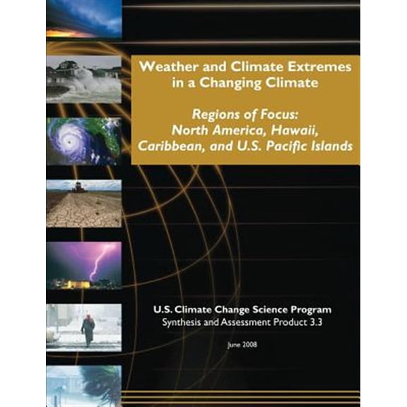 Pre-Owned Weather and Climate Extremes in a Changing Climate : Regions of Focus: North America, Hawaii, Caribbean, and U.S. Pacific Islands (Paperback)