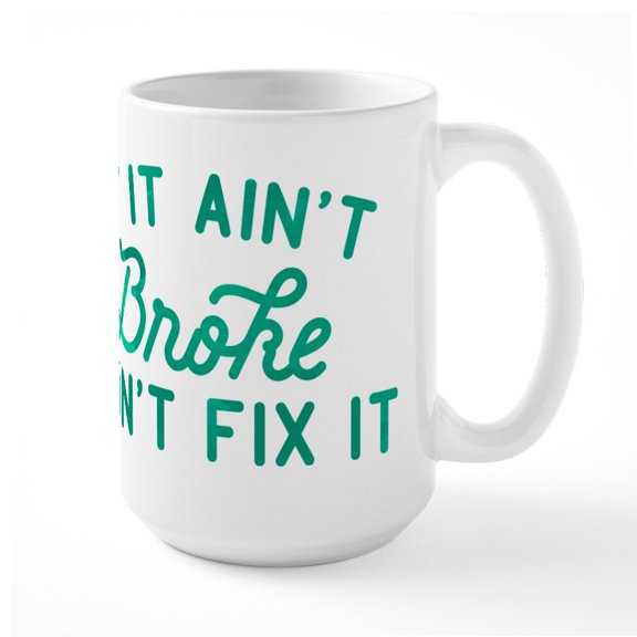 CafePress - If It Ain't Broke Don't Fix It Green Large Mug - 15 oz Ceramic Large White Novelty Mug