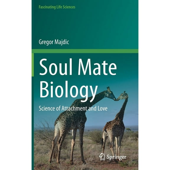 Fascinating Life Sciences Soul Mate Biology: Science of Attachment and Love, (Hardcover)