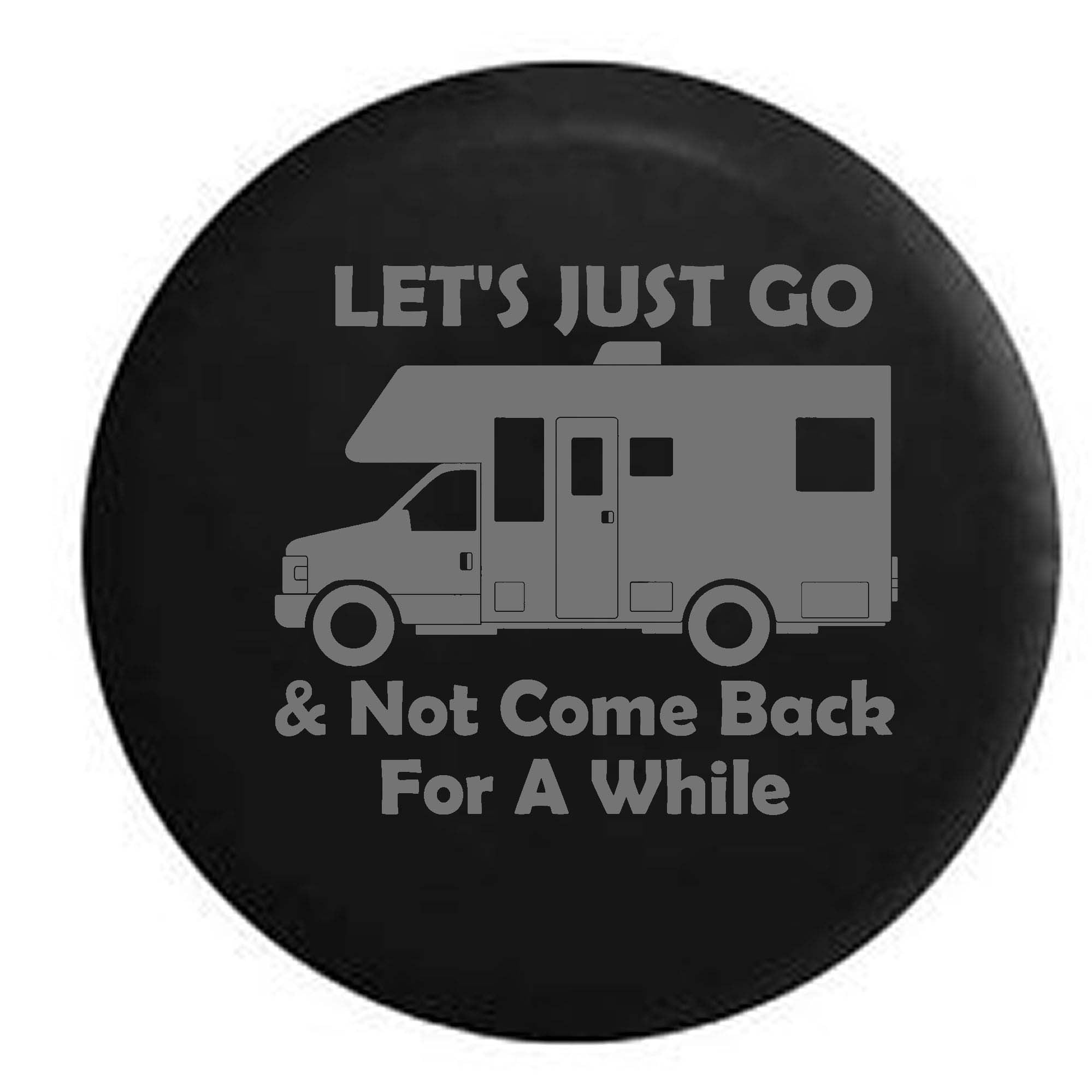 Let's Just Go & Not Come Back for a While Travel RV Motorhome Spare