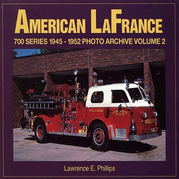 Photo Archive: American LaFrance 700 Series :  1945-1952 Photo Archive Volume 2 (Paperback)