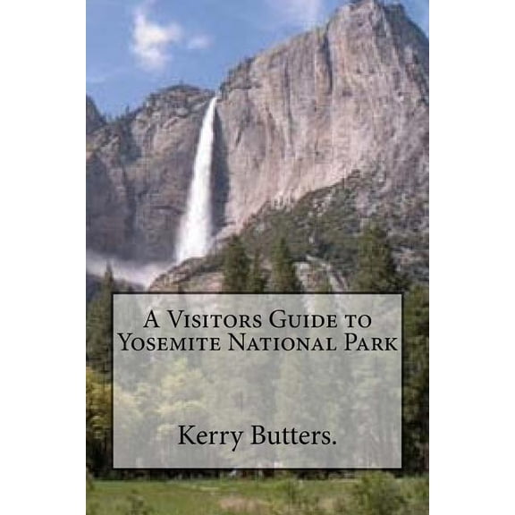 A Visitors Guide to Yosemite National Park. (Paperback)
