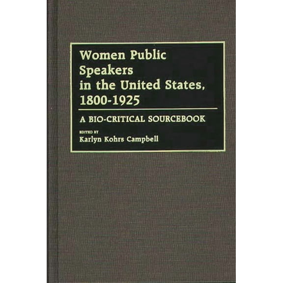 Women Public Speakers in the United States, 1800-1925: A Bio-Critical Sourcebook, (Hardcover)