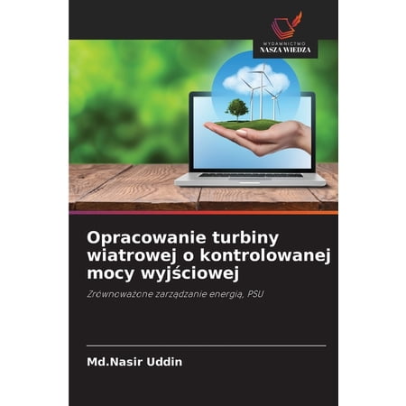 Opracowanie turbiny wiatrowej o kontrolowanej mocy wyjściowej (Paperback)