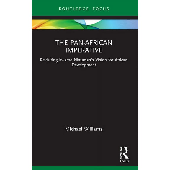 Routledge African Studies The Pan-African Imperative: Revisiting Kwame Nkrumah's Vision for African Development, (Paperback)