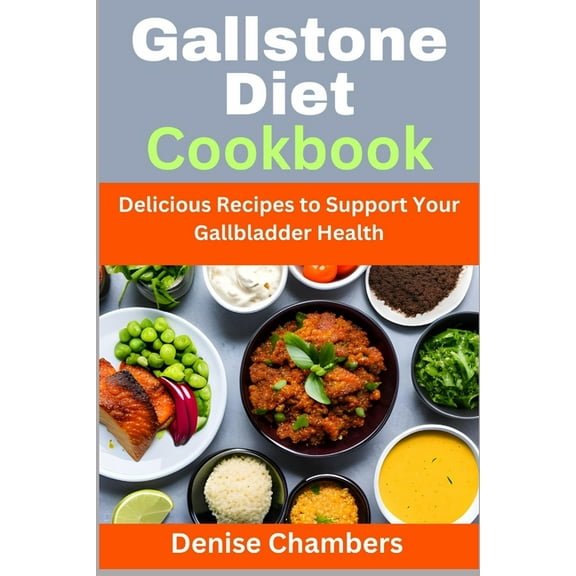 Gallstone Diet Cookbook: Delicious Recipes to Support Your Gallbladder Health