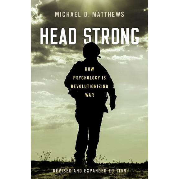 Head Strong: How Psychology Is Revolutionizing War, Revised and Expanded Edition, (Hardcover)