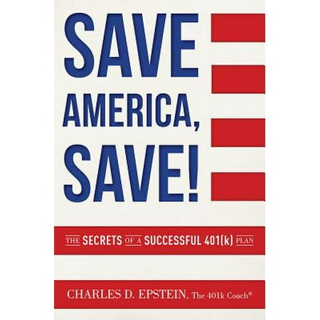Save America, Save! : The Secrets of a Successful 401(k)