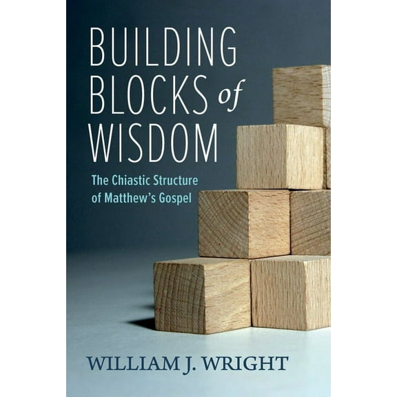 Building Blocks of Wisdom: The Chiastic Structure of Matthew's Gospel (Paperback)