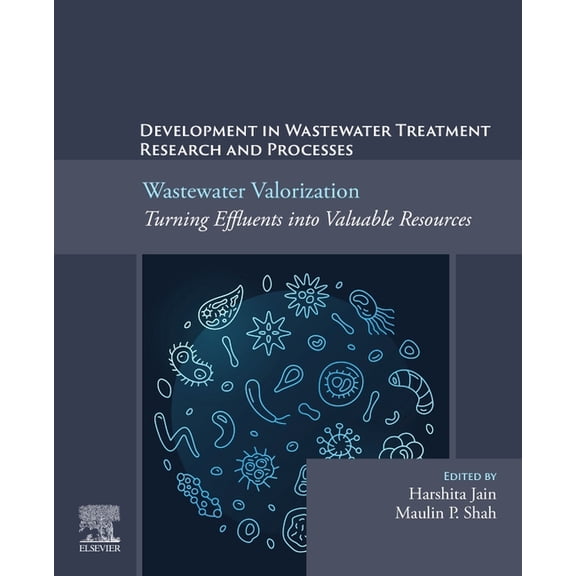Wastewater Valorization: Turning Effluents Into Valuable Resources: Development in Wastewater Treatment Research and Pro, (Paperback)