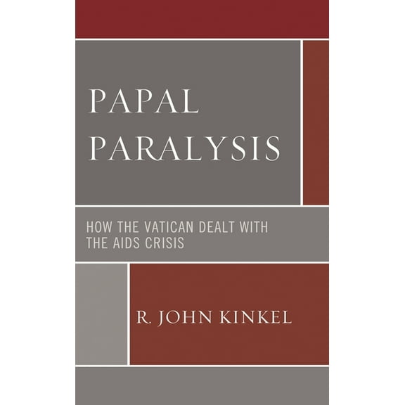 Papal Paralysis: How the Vatican Dealt with the AIDS Crisis, (Hardcover)