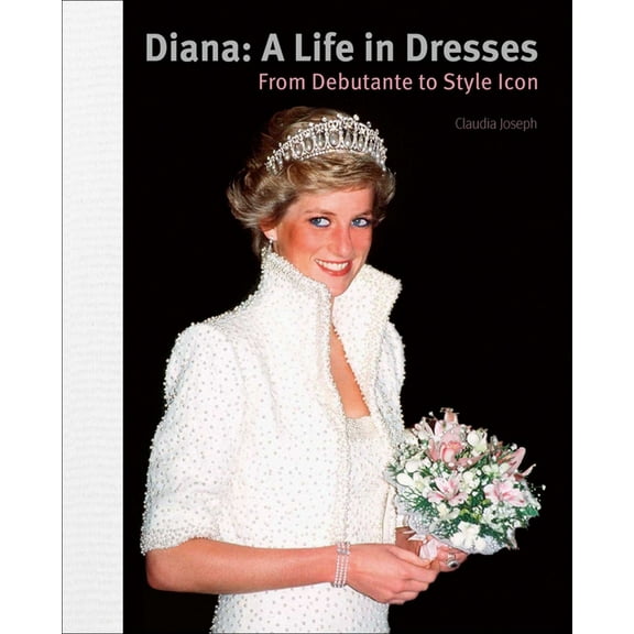 Diana: A Life in Dresses: From Debutante to Style Icon, (Hardcover)