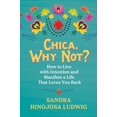 thumbnail image 2 of Chica, Why Not?: How to Live with Intention and Create a Life That Loves You Back, 2 of 3