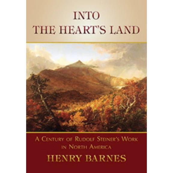 Into the Heart's Land: A Century of Rudolf Steiner's Work in North America, (Paperback)