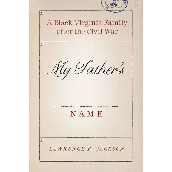 My Father's Name : A Black Virginia Family after the Civil War (Hardcover)