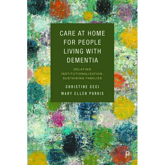 Care at Home for People Living with Dementia: Delaying Institutionalization, Sustaining Families, (Paperback)