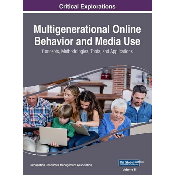 Multigenerational Online Behavior and Media Use: Concepts, Methodologies, Tools, and Applications, VOL 3, (Hardcover)